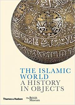 The Islamic World: A History in Objects 