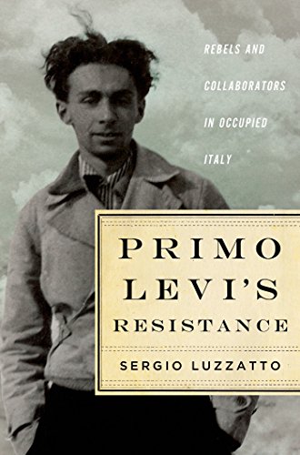 Primo Levi&#039;s Resistance: Rebels and Collaborators in Occupied Italy