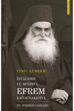 Vino, Lumina! Intalnire cu Sfantul Efrem Katounakiotul