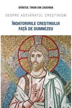 Indatoririle crestinului fata de Dumnezeu. Despre adevaratul crestinism