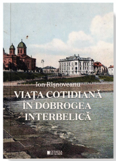 Coperta cărții Viata cotidiana in Dobrogea interbelica