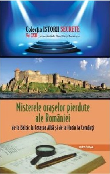 Misterele oraselor pierdute ale Romaniei, de la Balcic la Cetatea Alba si de la Hotin la Cernauti