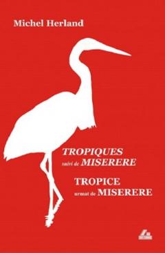 Tropiques suivi de Miserere / Tropice urmat de Miserere