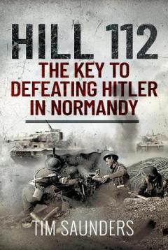 Coperta cărții HILL 112 THE KEY TO DEFEATING HITLER IN