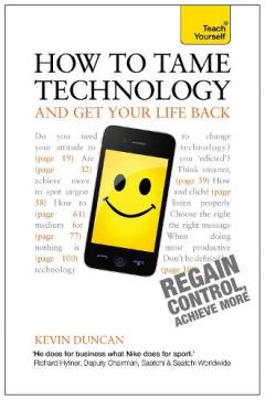 Coperta cărții How to Tame Technology and Get Your Life Back: Teach Yourself
