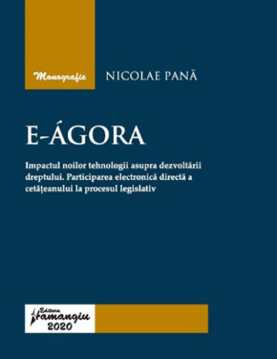 E-Agora. Impactul noilor tehnologii asupra dezvoltarii dreptului. Participarea electronica directa a cetateanului la procesul legislativ