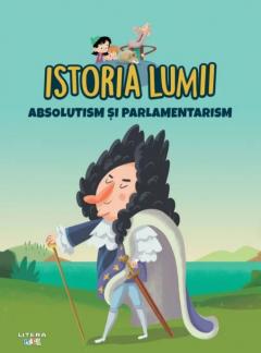 Istoria lumii. Absolutism si parlamentarism