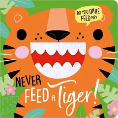 NEVER FEED A TIGER
