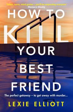 How To Kill Your Best Friend - Lexie Elliott