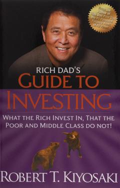 Rich Dad's Guide to Investing : What the Rich Invest In, That the Poor and Middle-Class Do Not
