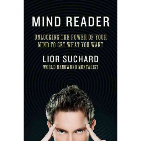 Mind Reader: Unlocking the Power of Your Mind to Get What You Want 