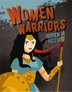 WOMEN WARRIORS HIDDEN IN HISTORY