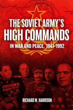 Soviet Army High Commands in War and Peace, 1941-1992