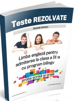 Teste rezolvate de limba engleza pentru admiterea la clasa a IX-a cu program bilingv