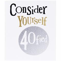 Felicitare - Consider Yourself 40fied