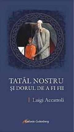 Tatal nostru si dorul de a fi fii