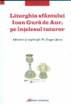 Liturghia Sfantului Ioan Gura de Aur, pe intelesul tuturor