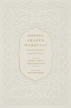 Gospel-Shaped Marriage