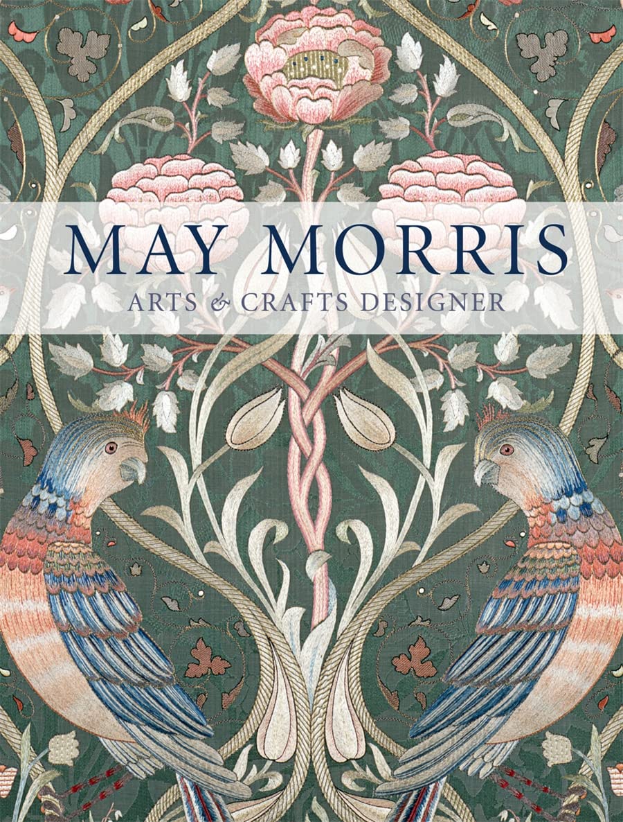 May Morris : Arts &amp; Crafts Designer