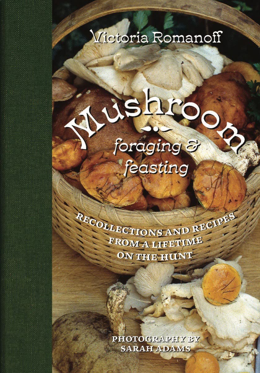 Mushroom Foraging and Feasting Advice, Recipes and Stories from a