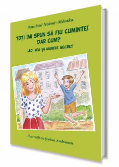 Toti imi spun sa fiu cuminte! Dar cum? Lea, Leo si marele secret