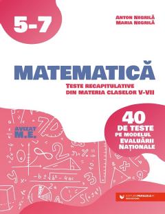 Matematica. Teste recapitulative din materia claselor V-VII