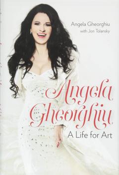 Angela Gheorghiu: A Life for Art 
