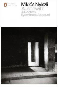 Auschwitz: A Doctor's Eyewitness Account