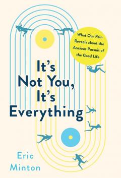 It's Not You, It's Everything