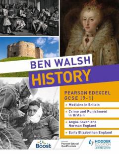 Coperta cărții Ben Walsh History: Pearson Edexcel GCSE (9-1): Medicine in Britain, Crime and Punishment in Britain, Anglo-Saxon and Norman England and Early Elizabethan England