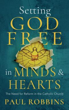 Setting God Free in Catholic Minds and Hearts