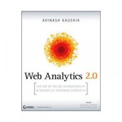 Web Analytics 2.0: The Art of Online Accountability and Science of Customer Centricity