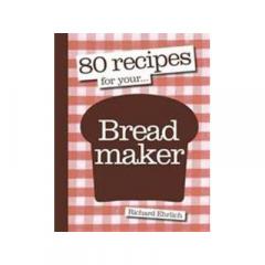 80 Recipes for Your Breadmaker