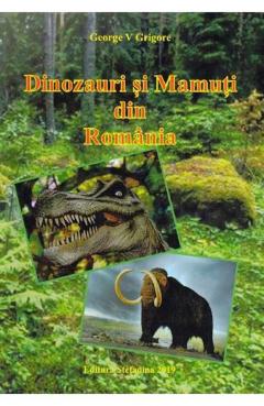 Dinozauri si mamuti din Romania