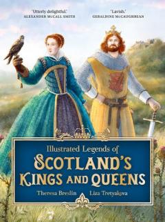 Coperta cărții Illustrated Legends of Scotland's Kings and Queens