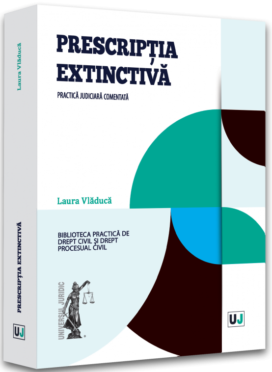 Prescriptia extinctiva. Practica judiciara comentata - Laura Vladuca