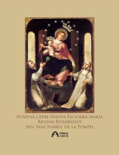 Novena catre Sfanta Fecioara Maria, Regina Rozariului, din Sanctuarul de la Pompei