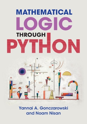 Mathematical Logic through Python - Massachusetts) Yannai A. (Harvard ...