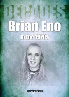 Coperta cărții Brian Eno in the 1970s
