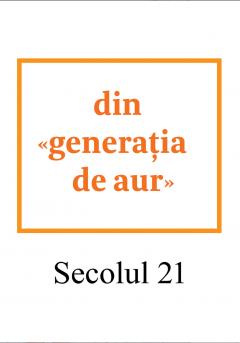 Secolul 21 - Din "Generatia de Aur"