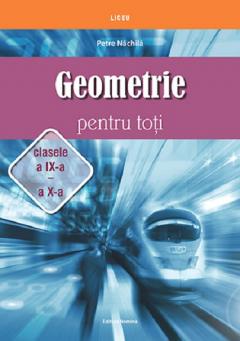 Geometrie pentru toti. Clasele a IX-a – a X-a