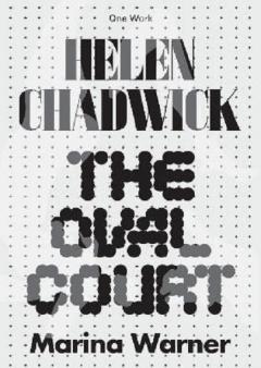 Coperta cărții Helen Chadwick - The Oval Court