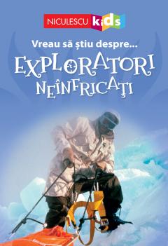 Vreau sa stiu despre... Exploratori Neinfricati