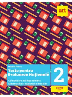 Teste pentru evaluarea nationala la finalul clasei a II-a. Comunicare in Limba romana. Matematica si explorarea mediului