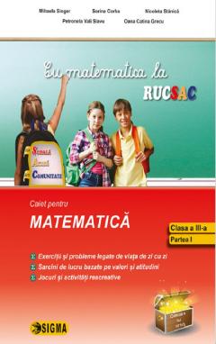 Cu matematica la rucsac - Clasa a III-a. Semestrul I