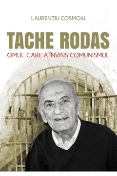 Tache Rodas, omul care a invins comunismul
