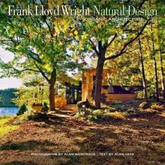 Frank Lloyd Wright Natural Design : Lessons for Building Green from an American Original