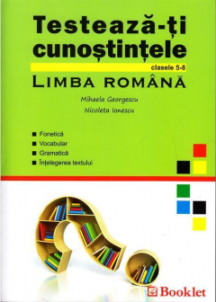 Testeaza-ti cunostintele. Limba Romana. Clasele V-VIII