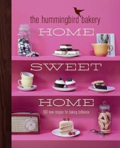 The Hummingbird Bakery Home Sweet Home: 100 New Recipes for Baking Brilliance