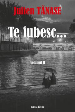 Te iubesc... Volumele I + II